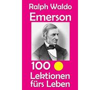 Ralph Waldo Emerson: 100 Lektionen fürs Leben