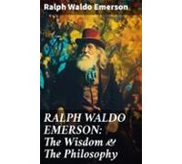 Ralph Waldo Emerson: The Wisdom & The Philosophy (ebook)