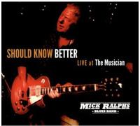Ralphs, Mick - Should Know Better: Live At The Musician