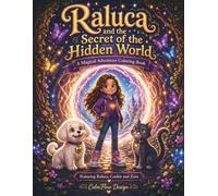 Raluca and the Secret of the Hidden World: A Magical Adventure Coloring Book (Raluca, Cookie & Zora)