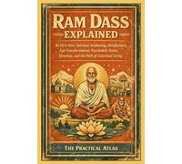 Ram Dass Explained: Be Here Now, Spiritual Awakening, Mindfulness, Ego Transformation, Psychedelic Roots, Devotion, and the Path of Conscious Living (Half Hour Help Psychedelic Philosophy Series)