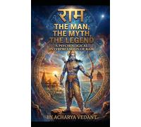 RAM: THE MAN, THE MYTH THE LEGEND: A PSYCHOLOGICAL INTERPRETATION OF RAM