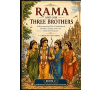 Rama and His Three Brothers: A Heartwarming Tale of Brotherhood, Sacrifice, Loyalty, and Love from the Ramayana