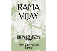 RAMA VIJAY: THE SOURCE, ASTRAL BODY, SOUL, EGO, KARMA