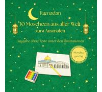 Ramadan - 30 Moscheen aus aller Welt zum Ausmalen - 1 Moschee pro Tag - Ausgabe ohne Texte unter den Illustrationen: Ein kreatives Ramadan-Malbuch mit ... - Malbuch für Kinder und Erwachsene