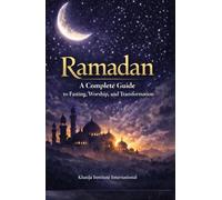 Ramadan A Complete Guide to Fasting, Worship and Transformation