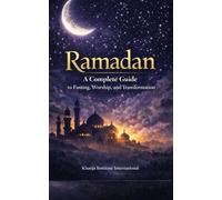 Ramadan A Complete Guide to Fasting, Worship and Transformation