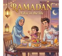 RAMADAN: A Day in the Life: A Heartwarming Story for Kids About Fasting, Faith, Kindness, and the Joy of Eid (Islamic Books for Children)