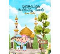 Ramadan Activity Book for Kids: 30 days full of fun, discoveries & good deeds - Experience Ramadan with valuable Duas, wisdom, and creative activities!