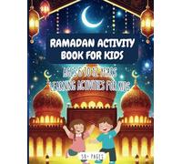 Ramadan Activity Book for Kids: Fun and Educational Learning Activities for Ages 6-12: Engage, Learn, and Celebrate Ramadan with Puzzles, Coloring, and More!