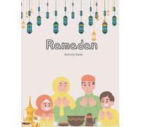 Ramadan Activity Book: Fun Learning Activities to Celebrate the Holy Month. A Creative Journey Filled with Learning, Games, and Good Deeds,Coloring, Mazes, and Quran-Inspired Activities for Children