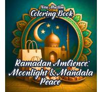 Ramadan Ambience: Moonlight & Mandala Peace: Islamic Coloring Book with Mandalas, Lanterns, and Crescent Moons for Relaxation and Mindfulness during ... (Ramadan Coloring Book Series - For All Ages)