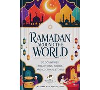 Ramadan Around the World: 30 Countries, Traditions, Foods, and Cultural Stories (Wayfare & Co. Travel Guides Series)