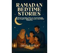 RAMADAN BEDTIME STORIES: 30 Heartwarming Tales to Teach Islamic Values, Inspire Faith, and Create Cherished Memories
