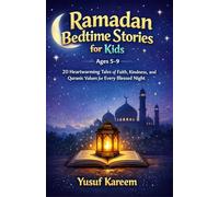 Ramadan Bedtime Stories for Kids Ages 5-9: 20 Heartwarming Tales of Faith, Kindness, and Quranic Values for Every Blessed Night