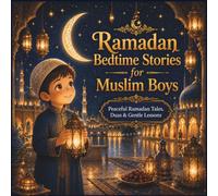 Ramadan Bedtime Stories for Muslim Boys: Peaceful Ramadan Tales, Duas & Gentle Lessons for Muslim Children Ages 4-8