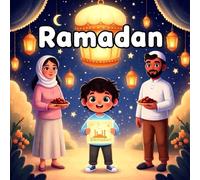 Ramadan book for kids : A Heartwarming Children’s Story About Kindness, Sharing, Family, and Celebrating Eid A Magical Illustrated Storybook Teaching RamadanTraditions, Empathy, and Compassion