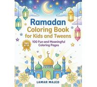 Ramadan Coloring Book for Kids and Tweens 100 Fun and Meaningful Coloring Pages to Inspire Kindness, Patience, and Joy Ages 6-15: A Peaceful and ... Book with Inspirational English Phrases