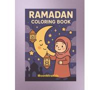 Ramadan Coloring Book: Fun & Adorable Ramadan Scenes for Kids Ages 3-8 | Moons, Lanterns, Hijab Girls, Mosques & More (MoonMirakids Holiday Coloring Books)