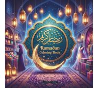 Ramadan Coloring Book: Islamic Art & Calligraphy for Kids & Adults: Unique Islamic Designs, Mosques, Lanterns & Quranic Verses to Color - Perfect for the Fasting Month & Eid al-Fitr