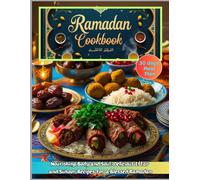Ramadan Cookbook {30 Days Meal Plan}: Nourishing Body and Soul: Delicious Iftar and Suhoor Recipes for a Blessed Ramadan