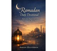 Ramadan Daily Devotional: Reflections, Prayers, and Spiritual Guidance for a Blessed Month