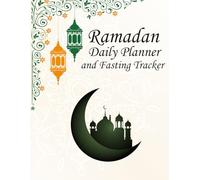 Ramadan Daily Planner and Fasting Tracker: Islamic Journal for Suhoor & Iftar Meals, Salah, Taraweeh Prayers, Quran Recitation and Spiritual Goals