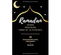 RAMADAN DIARIO PROGRAMA LIBRO DE ACTIVIDADES : 30 DIAS DE ORACION, AYUNO, CONOCIMIENTO Y REFLEXION: Cuaderno para musulmanes, niños, adolescentes, adultos jóvenes y adultos