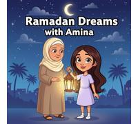 Ramadan Dreams with amina book for kids : A Magical Children’s Story of Stars, Moon, Dates, Kindness, and the Joy of Sharing for Young Muslim Readers