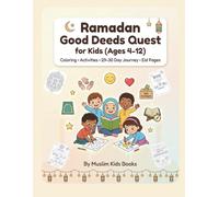 Ramadan & Eid Good Deeds Quest for Kids: A 29-30 Day Activity Book (Ages 4-12) with Coloring Pages, Daily Challenges, Weekly Reviews, and Eid Fun