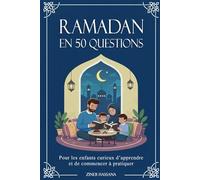 Ramadan en 50 Questions: Pour les enfants curieux d’apprendre et de commencer à pratiquer. Guide Islam Enfant, Jeûne, Prière, Traditions (Éducation Islamique)