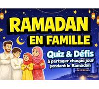Ramadan en Famille Quiz et Défis: 30 jours de partage et d’apprentissage pour toute la famille