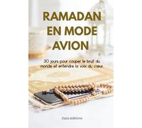 RAMADAN EN MODE AVION: 30 jours pour déconnecter des écrans, retrouver sa concentration et se reconnecter à l'essentiel (Journal de bord et Guide Spirituel)