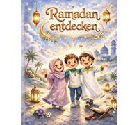 Ramadan entdecken: Ein liebevoll gestaltetes Mitmachbuch für Kinder mit Ausmalbildern, Rätseln und Wissen rund um den Ramadan