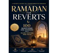 Ramadan for Reverts: 100 Questions and Answers About Islam, Fasting, and Faith From Doubt to Deen Through Qur’an and Sunnah