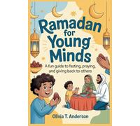 Ramadan for Young Minds: A Fun Guide to Fasting, Praying, and Giving back to others