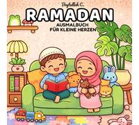 Ramadan für kleine Herzen: Ausmalbuch für Kinder mit süßen islamischen Szenen und einfachen Designs für Ruhe und Freude (Ramadan für kleine und große Herzen)