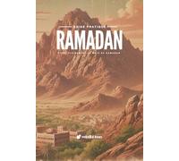 Ramadan - Guide Pratique: Vivre pleinement le mois de Ramadan