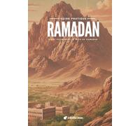 Ramadan - Guide Pratique: Vivre pleinement le mois de Ramadan