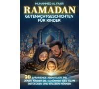 Ramadan: Gutenachtgeschichten für Kinder: 50 spannende Abenteuer, mit denen Kinder die Schönheit des Islam entdecken und erleben können (Kinder entdecken den Islam)