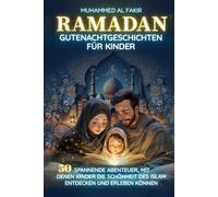 Ramadan: Gutenachtgeschichten für Kinder: 50 spannende Abenteuer, mit denen Kinder die Schönheit des Islam entdecken und erleben können (Kinder entdecken den Islam)