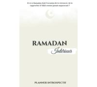 Ramadan Intérieur : Planner Spirituel, Carnet Islamique Introspectif et Guide Pratique.: Un Journal à compléter quotidiennement pour Evoluer Spirituellement et Se Remettre en Question Intérieure.