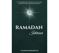 Ramadan Intérieur : Planner Spirituel, Carnet Islamique Introspectif et Guide Pratique.: Un Journal à compléter quotidiennement pour Evoluer spirituellement et Se Remettre en question Intérieurement.