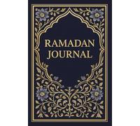 Ramadan Journal: A Guided Companion for Pre-Ramadan Preparation, Daily Reflection & Spiritual Growth