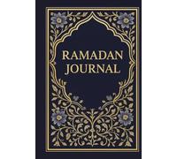 Ramadan Journal: A Guided Companion for Pre-Ramadan Preparation, Daily Reflection & Spiritual Growth