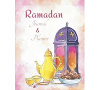 Ramadan Journal And Planner: A 30-Day Path to Spiritual Growth and Organization