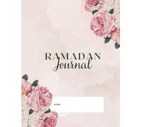 Ramadan journal: Daily Prayer Tracker, Quran Reflections, Habit Log, and Heart-Centered Prompts for a Meaningful Month