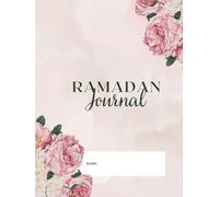 Ramadan journal: Daily Prayer Tracker, Quran Reflections, Habit Log, and Heart-Centered Prompts for a Meaningful Month