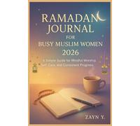 Ramadan Journal for Busy Muslim Women 2026: A Simple Guide for Mindful Worship, Self-Care, and Consistent Progress