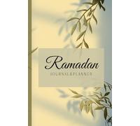 Ramadan Journal & Planner: Trackers for: Quran; 30 and Sunnah fasting; mood; gratitude and etc.- Duas and hadiths to keep you motivated - all on beautiful pages
